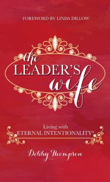 Leader's Wife - Debby Thompson - Books - Emerald House Group, Incorporated - 9781649602916 - May 11, 2018