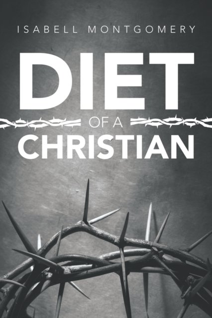 Cover for Author Solutions Inc · Diet of a Christian (Taschenbuch) (2022)