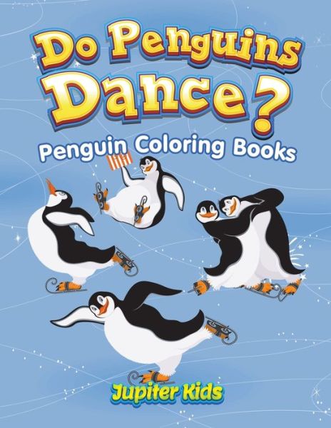 Cover for Jupiter Kids · Do Penguins Dance?: Penguin Coloring Books (Paperback Book) (2016)