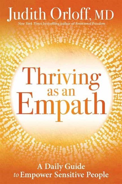 Thriving as an Empath: 365 Days of Empowering Self-Care Practices - Judith Orloff - Kirjat - Sounds True Inc - 9781683642916 - tiistai 22. lokakuuta 2019