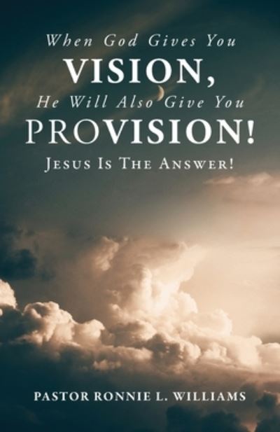 Cover for Ronnie Williams · When God Gives You Vision He Will Also Give You Provision (Book) (2022)