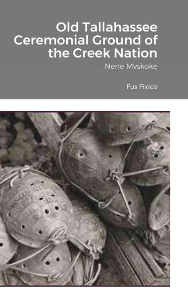 Cover for Fus Fixico · Old Tallahassee Ceremonial Ground of the Creek Nation (Hardcover Book) (2021)