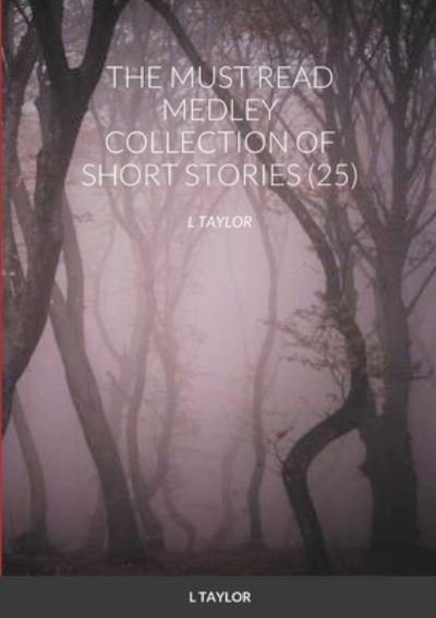 Cover for L Taylor · The Must Read Medley Collection of Short Stories (25) (Paperback Book) (2020)