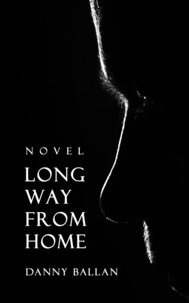 Long Way From Home - Danny Ballan - Boeken - Independently Published - 9781718142916 - 9 september 2018