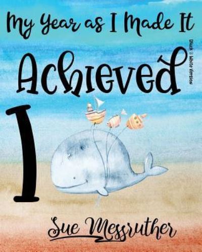 I Achieved - Sue Messruther - Books - Createspace Independent Publishing Platf - 9781722734916 - July 12, 2018