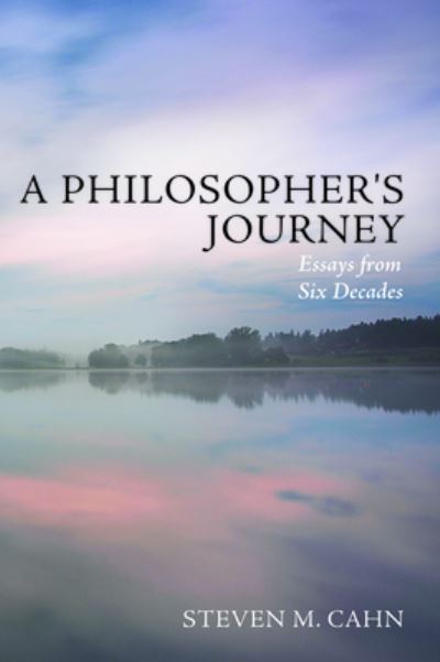 A Philosopher's Journey: Essays from Six Decades - Steven M Cahn - Books - Resource Publications (CA) - 9781725267916 - June 22, 2020
