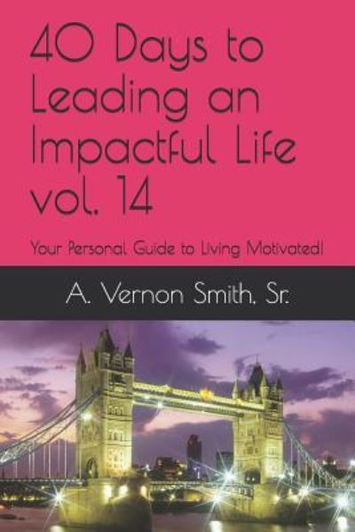 Cover for Sr A Vernon Smith · 40 Days to Leading an Impactful Life Vol. 14 (Paperback Book) (2018)