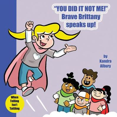 Cover for Kandra Albury · You Did It Not Me! Brave Brittany Speaks Up! (Paperback Book) (2019)