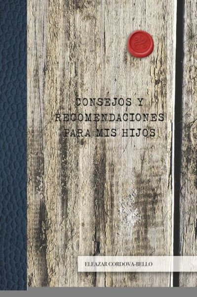 Cover for Eleazar Córdova-Bello · Consejos y Recomendaciones para Mis Hijos (Paperback Book) (2020)