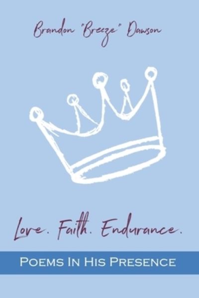 Brandon Breeze Dawson · Love. Faith. Endurance. Poems In His Presence (Paperback Book) (2020)