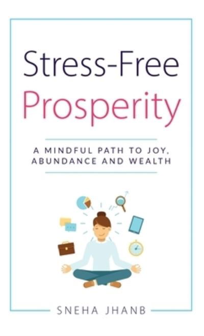 Cover for Sneha Jhanb · Stress-Free Prosperity (Gebundenes Buch) (2021)