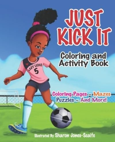 Cover for Sharon Jones-Scaife · Just Kick It Coloring and Activity Book (Paperback Book) (2021)