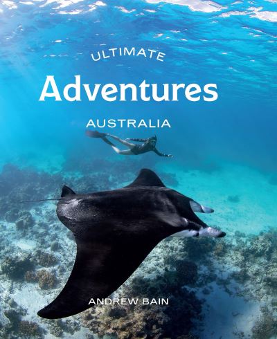 Cover for Andrew Bain · Ultimate Adventures: Australia - Ultimate (Paperback Book) [First Edition, Flexibound edition] (2023)