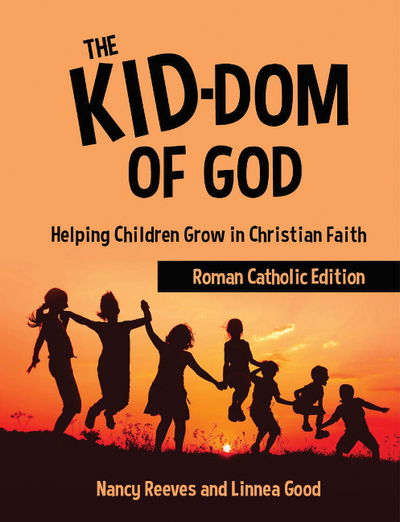 Cover for Nancy Reeves · The Kid-dom of God Roman Catholic Edition: Helping Children Grow in Christian Faith (Paperback Book) (2015)