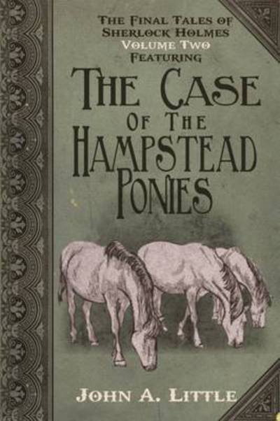 Cover for John A. Little · The Final Tales of Sherlock Holmes (The Hampstead Ponies) (Paperback Book) (2015)