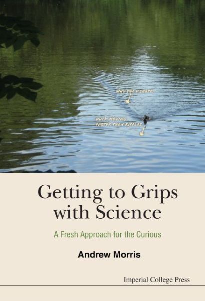 Cover for Morris, Andrew James (The National Education Research Forum, Uk) · Getting To Grips With Science: A Fresh Approach For The Curious (Hardcover Book) (2015)