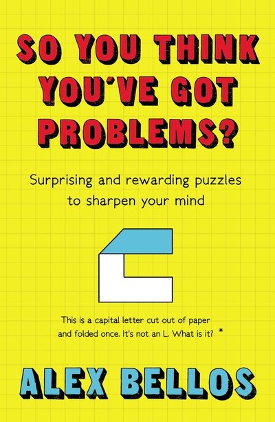 Cover for Alex Bellos · So You Think You've Got Problems?: Surprising and rewarding puzzles to sharpen your mind (Paperback Bog) [Main edition] (2020)