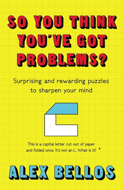 So You Think You've Got Problems?: Surprising and rewarding puzzles to sharpen your mind - Alex Bellos - Livros - Guardian Faber Publishing - 9781783351916 - 2 de julho de 2020