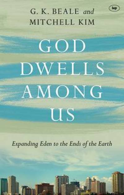 Cover for Professor Gregory K Beale · God Dwells Among Us: Expanding Eden To The Ends Of The Earth (Paperback Book) (2015)