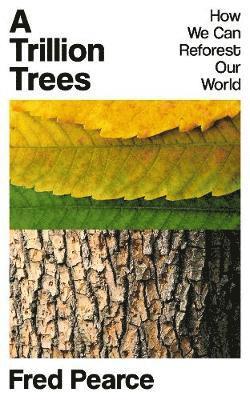 Cover for Fred Pearce · A Trillion Trees: How We Can Reforest Our World (Hardcover Book) (2021)