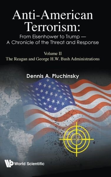 Cover for Pluchinsky, Dennis A (-) · Anti-american Terrorism: From Eisenhower To Trump - A Chronicle Of The Threat And Response: Volume Ii: The Reagan And George H. W. Bush Administrations (Innbunden bok) (2020)