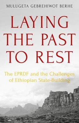Cover for Mulugeta Gebrehiwot Berhe · Laying the Past to Rest: The EPRDF and the Challenges of Ethiopian State-Building (Hardcover Book) (2020)