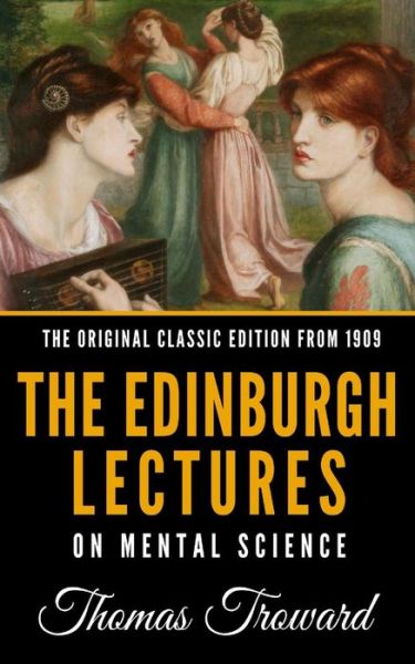 Cover for Thomas Troward · The Edinburgh Lectures on Mental Science - The Original Classic Edition from 1909 (Paperback Book) (2018)