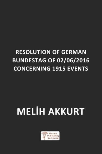 Resolution of German Bundestag of 02/06/2016 Concerning 1915 Events - Melih Akkurt - Books - Independently Published - 9781795695916 - February 2, 2019