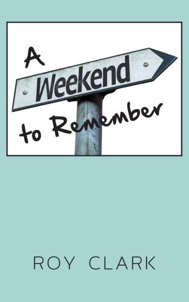 A Weekend to Remember - Roy Clark - Bøger - New Generation Publishing - 9781800311916 - 4. maj 2021