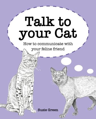 Cover for Susie Green · Talk to Your Cat: How to Communicate with Your Feline Friend (Hardcover Book) (2022)