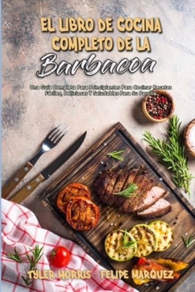 Cover for Tyler Morris · El Libro De Cocina Completo De La Barbacoa (Paperback Book) (2021)