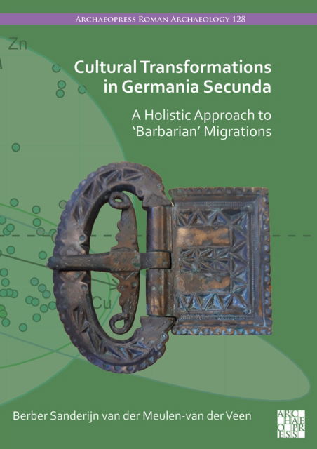 Cover for Berber S. van der Meulen-van der Veen · Cultural Transformations in Germania Secunda: A Holistic Approach to 'Barbarian' Migrations - Archaeopress Roman Archaeology (Paperback Book) (2025)