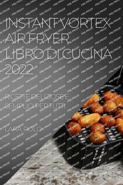 Cover for Lara Polo · Instant Vortex Air Fryer Libro Di Cucina 2022 : Ricette Deliziose E Semplici Per Tutti (Paperback Book) (2022)