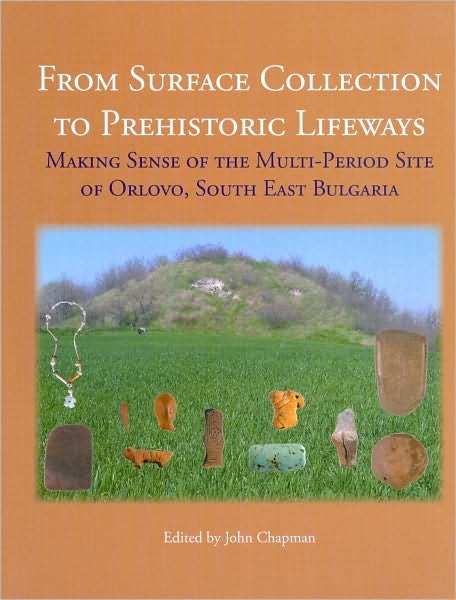 Cover for John Chapman · From Surface Collection to Prehistoric Lifeways: Making Sense of the Multi-Period Site of Orlovo, South East Bulgaria (Innbunden bok) (2010)