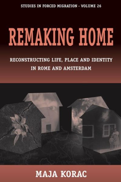 Cover for Maja Korac · Remaking Home: Reconstructing Life, Place and Identity in Rome and Amsterdam - Forced Migration (Hardcover Book) (2009)