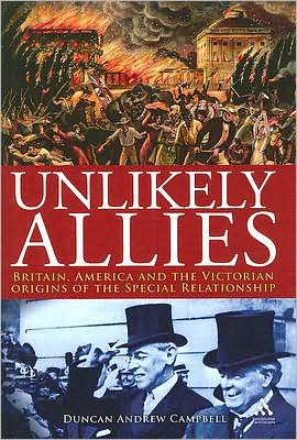 Cover for Duncan Campbell · Unlikely Allies: Britain, America and the Victorian Origins of the Special Relationship (Gebundenes Buch) (2007)