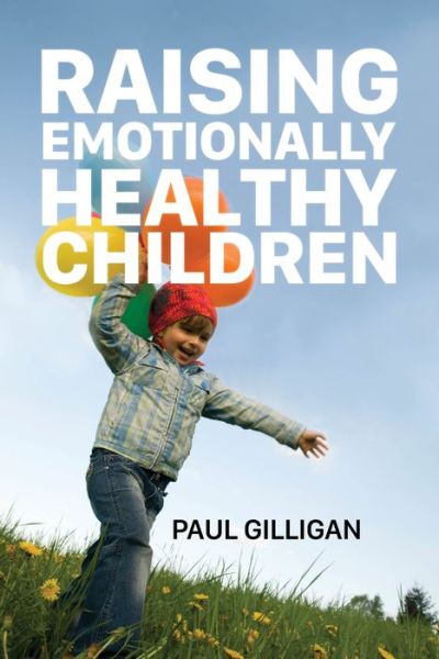 Cover for Paul Gilligan · Raising Emotionally Healthy Children (Paperback Book) (2016)