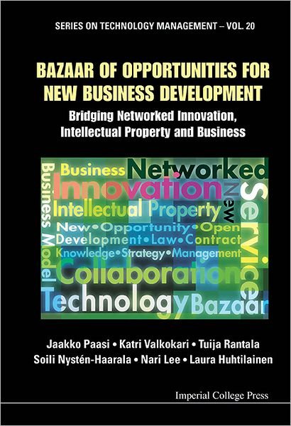 Cover for Paasi, Jaakko (Vtt Technical Research Center, Finland) · Bazaar Of Opportunities For New Business Development: Bridging Networked Innovation, Intellectual Property And Business - Series on Technology Management (Hardcover Book) (2012)