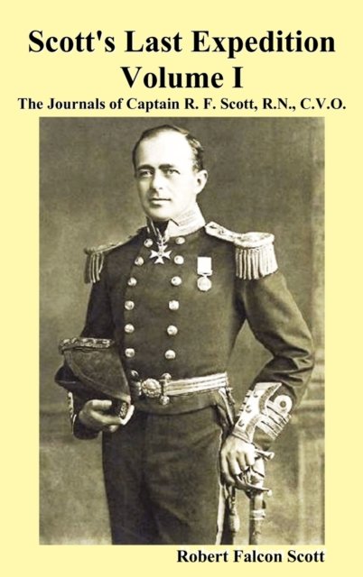 Cover for Robert Falcon Scott · Scott's Last Expedition. Vol. I. The Journals Of Captain R. F. Scott, R.N., C.V.O. (Hardcover Book) (2010)