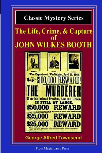 Cover for George Alfred Townsend · The Life, Crime, &amp; Capture of John Wilkes Booth: a Magic Lamp Classic Mystery (Paperback Book) (2008)