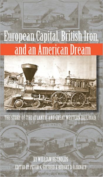 Cover for William Reynolds · European Capital, British Iron and an American Dream: the Story of the Atlantic and Great Western Railroad (Hardcover bog) (2002)