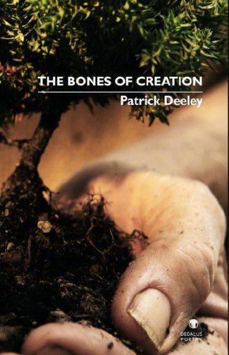 The Bones of Creation - Patrick Deeley - Books - Dedalus Press - 9781904556916 - April 1, 2008