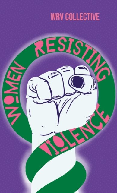 Cover for Women Resisting Violence Collective · Women Resisting Violence: Voices and Experiences from Latin America (Hardcover Book) (2022)