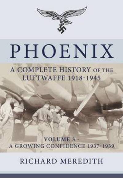 Cover for Richard Meredith · Phoenix - a Complete History of the Luftwaffe 1918-1945 (Hardcover Book) (2018)