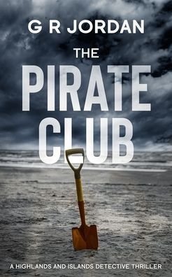 Cover for G R Jordan · The Pirate Club: A Highland and Islands Detective Thriller - Highlands and Islands (Pocketbok) (2020)