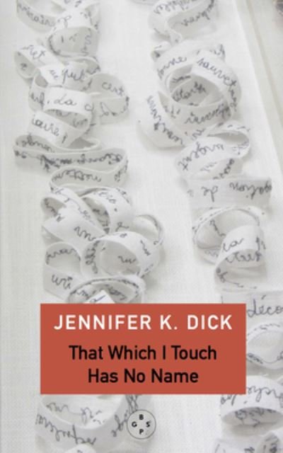 Cover for Jennifer K. Dick · That Which I Touch Has No Name (Taschenbuch) (2022)