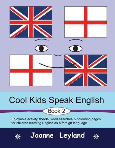 Cool Kids Speak English - Book 2: Enjoyable activity sheets, word searches & colouring pages for children learning English as a foreign language - Joanne Leyland - Books - Cool Kids Group - 9781914159916 - November 23, 2021