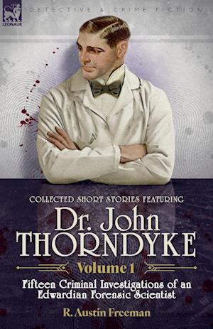 Cover for R Austin Freeman · Collected Short Stories Featuring Doctor John Thorndyke Volume 1: Fifteen Criminal Investigations of an Edwardian Forensic Scientist (Paperback Book) (2024)