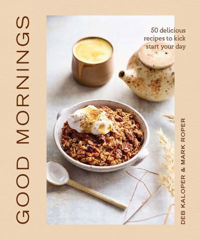 Deborah Kaloper · Good Mornings: 50 delicious recipes to kick start your day (Hardcover Book) (2022)