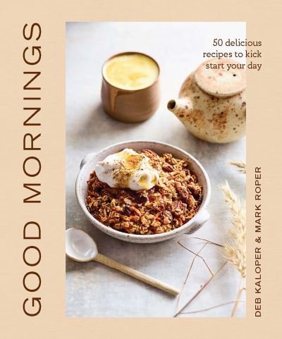 Cover for Deborah Kaloper · Good Mornings: 50 delicious recipes to kick start your day (Gebundenes Buch) (2022)
